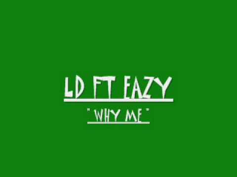 LD FT EAZY - WHY ME ( YBE & FLASHY GANG )
