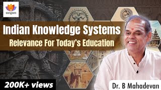 Indian Knowledge Systems: Significance For Today’s Education | Dr  B  Mahadevan | #IKS #SangamTalks