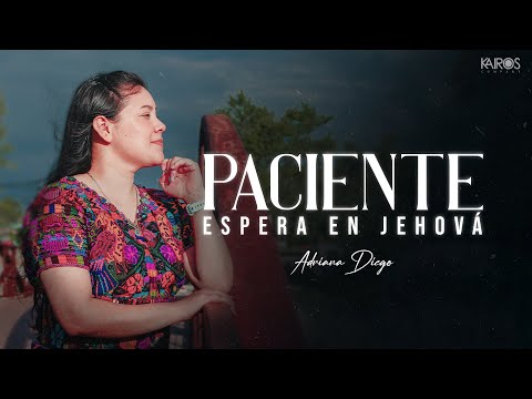 Adriana Diego - Paciente Espera En Jehová (Videoclip Oficial)