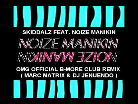 SKIDDALZ OMG OFFICIAL CLUB REMIX BY NOIZE MANIKIN