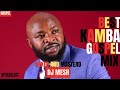 LATEST KAMBA GOSPEL MIX 2025 WILBERFORCE JUSTUS MYELLO JOHN KAY KASOLO DJ MESH THE YOUNGEST