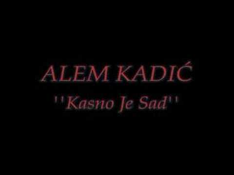 ALEM KADIC - Kasno Je Sad (ODLICNA PJESMA)