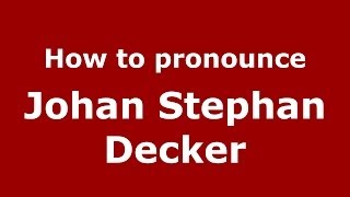 How to pronounce Johan Stephan Decker