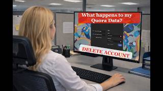 What REALLY Happens to Your Data After You Delete Your Quora Account?