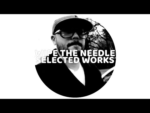 WIPE THE NEEDLE: SELECTED WORKS mixed by Dave M