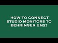 How To Connect Studio Monitors To Behringer Um2