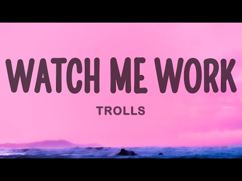 Trolls - Watch Me Work