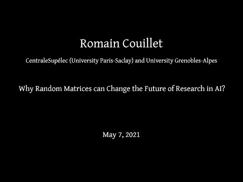 Romain Couillet -- Mini course: Why Random Matrices can Change the Future of Research in AI?
