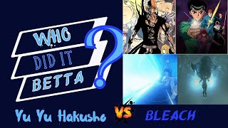 Yu Yu Hakusho vs Bleach! Who did it betta?
