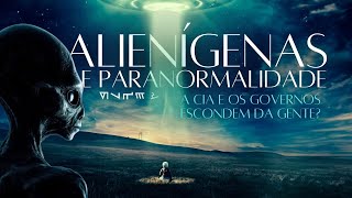 ALIENÍGENAS E PARANORMALIDADE - A CIA E OS GOVERNOS ESCONDEM DA GENTE?