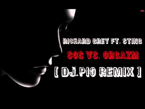 Richard Grey ft Sting - SOS vs. Orgazm (DJ.Pio Remix)