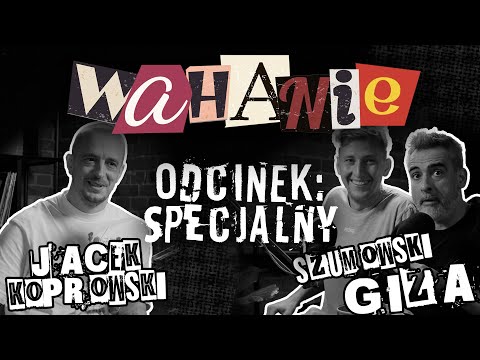 Wahanie podcast Szumowskiego i Gizy odc. 30 SPECJAL (Gość: Jacek Koprowski)