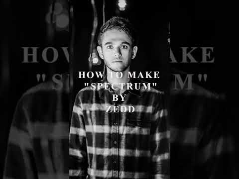 How to make "SPECTRUM" by ZEDD