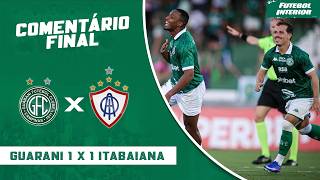 COMENTÁRIO FINAL: GUARANI 1 X 1 ITABAIANA | CAMPEONATO BRASILEIRO SÉRIE C