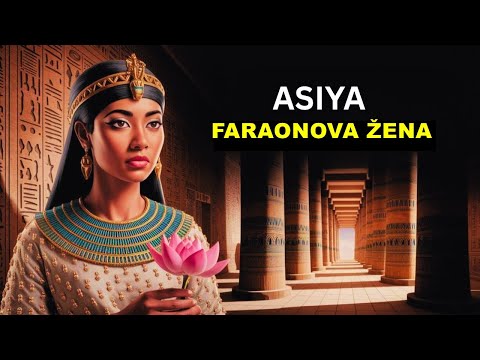 Asija, žena Faraonova ( PRIMJER ISTINSKOG VJEROVANJA )