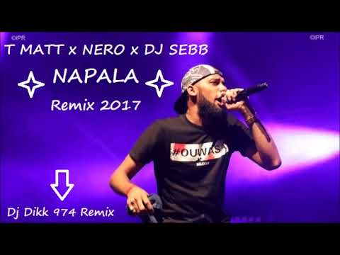 T MATT x NERO x DJ SEBB - NAPALA - Remix 2017  ( Dj Dikk 974 Remix )
