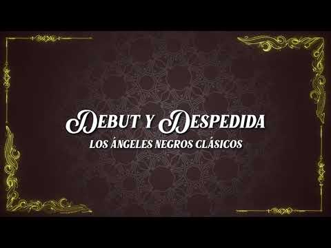 Debut y Despedida - LOS ÁNGELES NEGROS CLÁSICOS (Ex-Ángeles Negros Originales) [VIDEO LETRA]