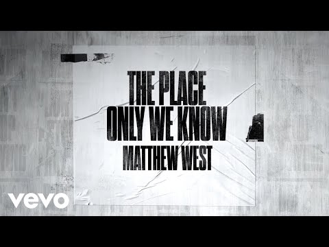The Place Only We Know Lyrics - Matthew West - Zion Lyrics