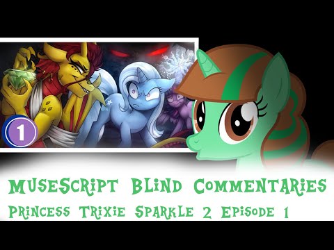 MuseScript Blind Commentaries: Princess Trixie Sparkle 2 Episode 1