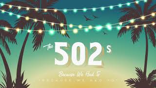 The 502s- Because We Had To