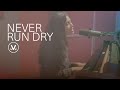 Never Run Dry
