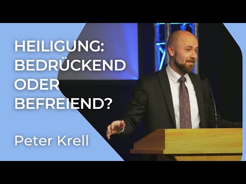 Heiligung: bedrückend oder befreiend? | Peter Krell