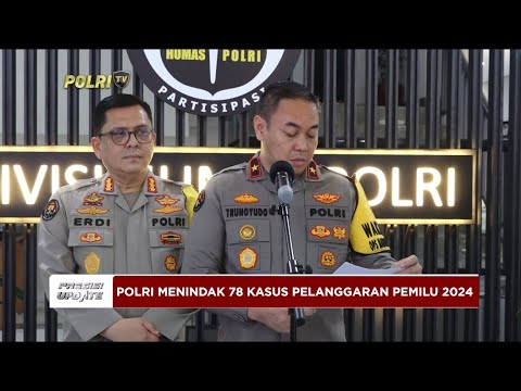 PRESISI UPDATE : POLRI MENINDAK 78 KASUS PELANGGARAN PEMILU 2024 08/03/2024 20.00 (1/2)