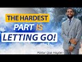 The Hardest Part Is Letting Go  - Pastor Que Hayden