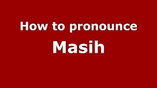 How to pronounce Masih