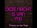 Thomas van der Vlugt- Deze Nacht Is Van Mij (prod. Starda) Thomas van der Vlugt- Deze Nacht Is Van Mij (prod. Starda)