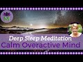 Deep Sleep Meditation To Calm An Overactive Mind Reduce Anxiety And Worry Mindful Movement