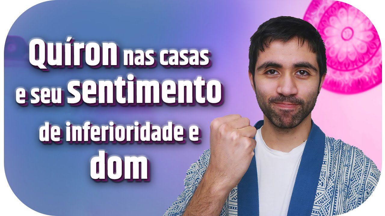 Quiron nos signos/casas e seus sentimentos de inferioridade X Seu maior dom.