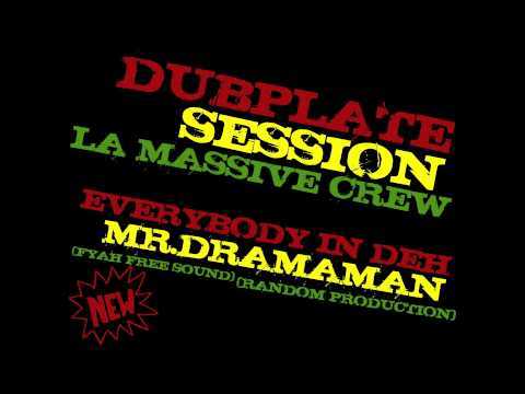 DUBPLATE "LA MASSIVE CREW" MR.DRAMAMAN-EVERYBODY IN DEH