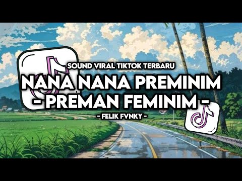 DJ NANA NANA PREMINIM  - PREMAN FEMINIM || DJ VIRAL TIK TOK TERBARU 2025 YANG KALIAN CARI !!