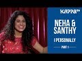Neha Iyer Santhy Balachandran Part 1 I Personally Kappa TV
