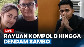 LIVE UPDATE: Viral Rayuan Kompol D ke Nur hingga Takut Anak Buah Sambo Balas Dendam ke Bharada E