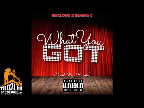 $ir Cloud X Swisha C - What You Got [Thizzler Exclusive]
