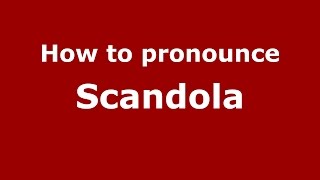 How to pronounce Scandola