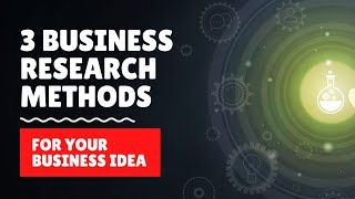 3 Business Research Methods for Your New Business Ideas in 2023