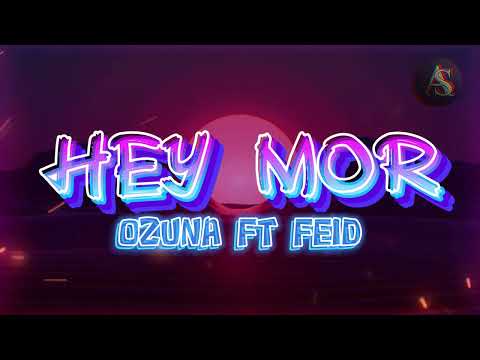 HEY MOR - OZUNA FT FEID