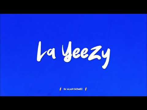 Laa Yeezy - DJ ALAN GOMEZ🎵