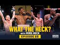 What the Heck: Episode 25 (w/Rodriguez, Croom, Holland and Royval) - MMA Fighting