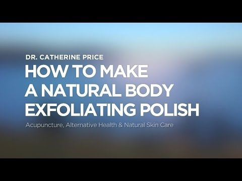 How To Make a Natural Body Exfoliation Polish - Dr. Catherine Price Acupuncture