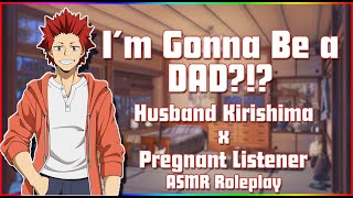  Im Gonna Be a DAD?!?  Husband Kirishima x Pregnan