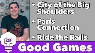 Good Games - City of the Big Shoulders, Paris Connection, & Ride the Rails!