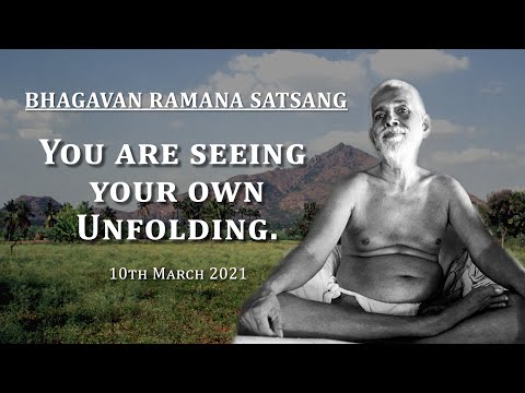 195. Bhagavan Ramana Satsang - You are seeing your own Unfolding.