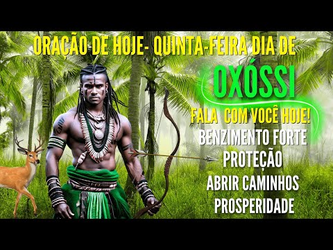 ORAÇÃO DE OXOSSI PARA PROTEÇÃO MENSAGEM E REZA FORTE PARA ABRIR CAMINHOS CURA ORAÇÃO DE HOJE