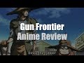 The Anime Western GUN FRONTIER Anime Review