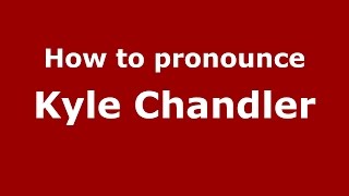 How to pronounce Kyle Chandler