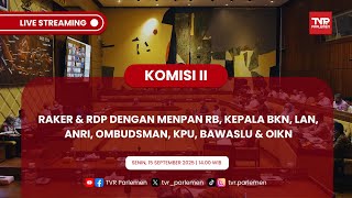 KOMISI II DPR RI RAKER & RDP DENGAN MENPAN RB, KEPALA BKN, LAN, ANRI, OMBUDSMAN, KPU, BAWASLU & OIKN